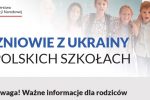 Thumbnail for the post titled: Informacji na temat obowiązku szkolnego i obowiązku nauki w Polsce dla uczniów z Ukrainy.